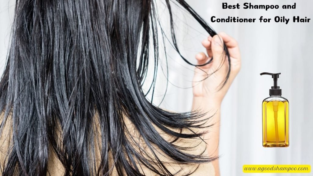 Best Shampoo and Conditioner for Oily Hair