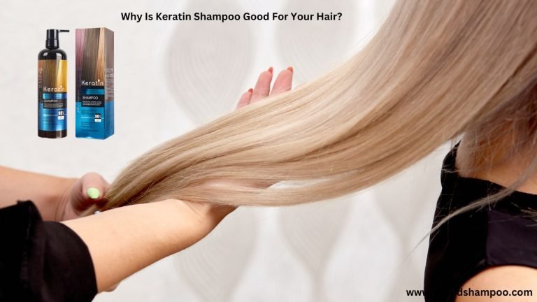 Why Is Keratin Shampoo Good For Your Hair? 1 Why Is Keratin Shampoo Good For Your Hair