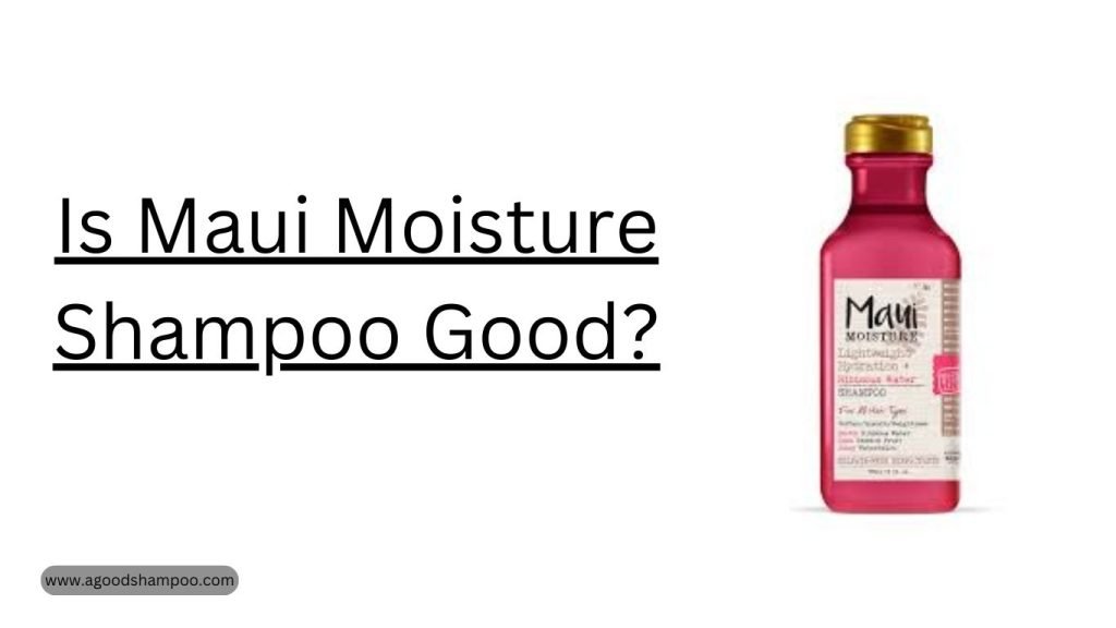 Is Maui Moisture Shampoo Good