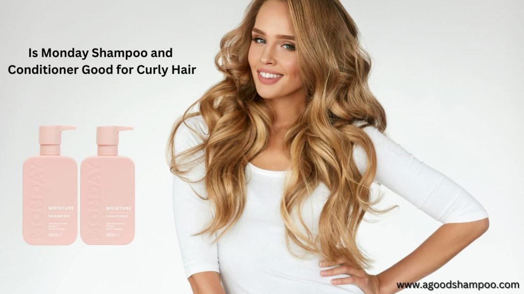 Is Monday Shampoo and Conditioner Good for Curly Hair