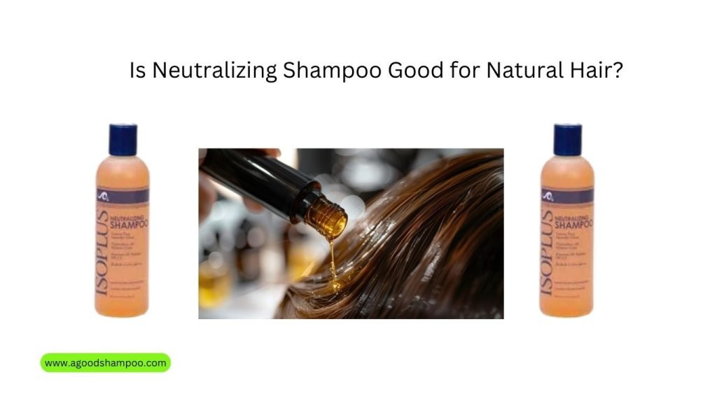 Is Neutralizing Shampoo Good for Natural Hair