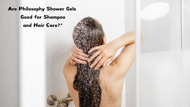 Are Philosophy Shower Gels Good for Shampoo and Hair Care