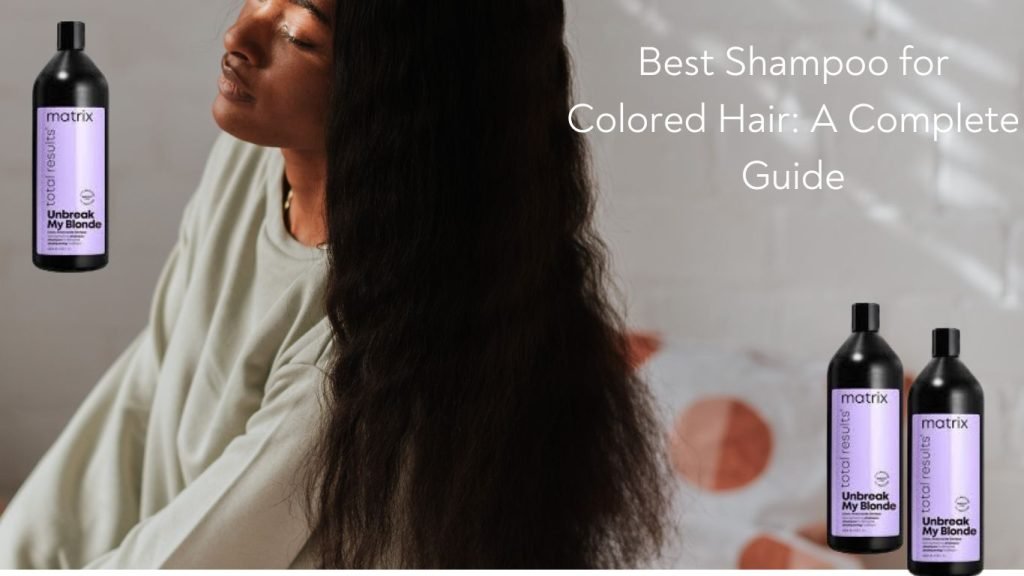 Best Shampoo for Colored Hair A Complete Guide