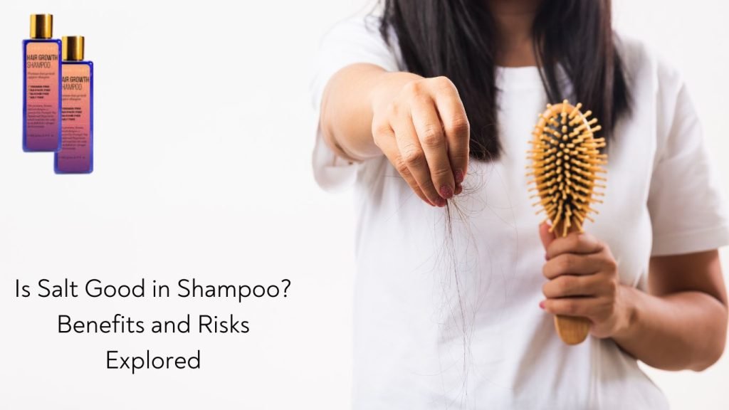 Is Salt Good in Shampoo Benefits and Risks Explored