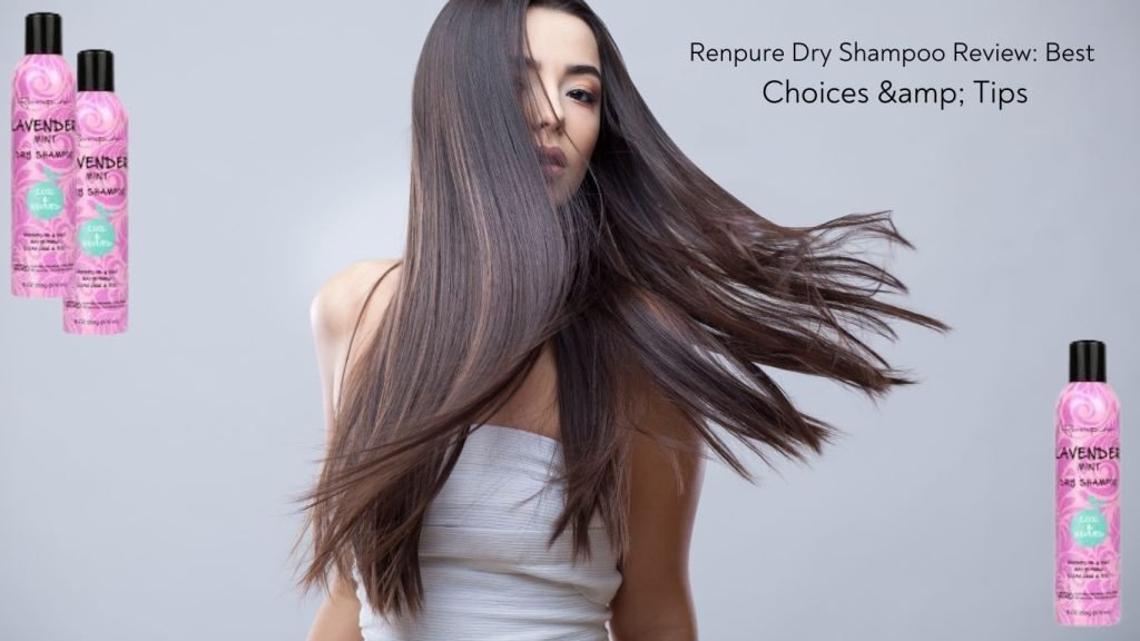 Renpure Dry Shampoo Review: Best Choices & Tips 1 Renpure Dry Shampoo Review Best Choices Tips
