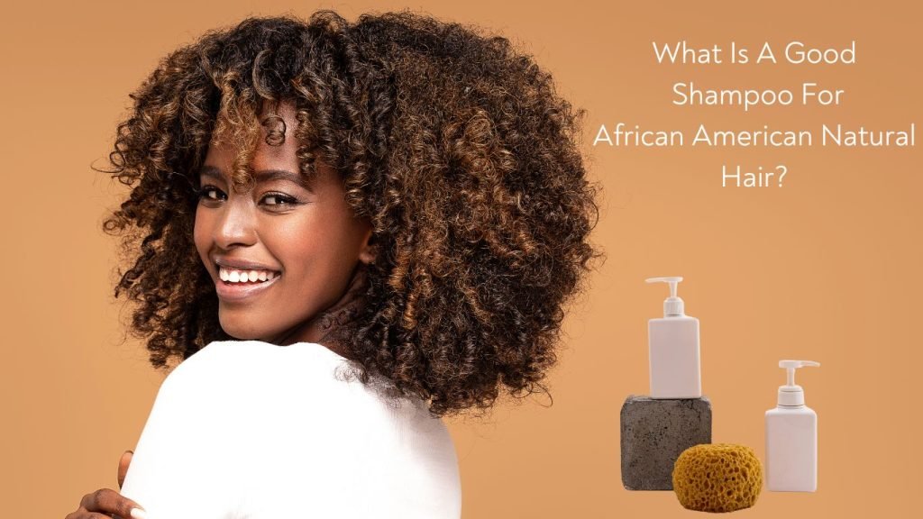 What Is A Good Shampoo For African American Natural Hair