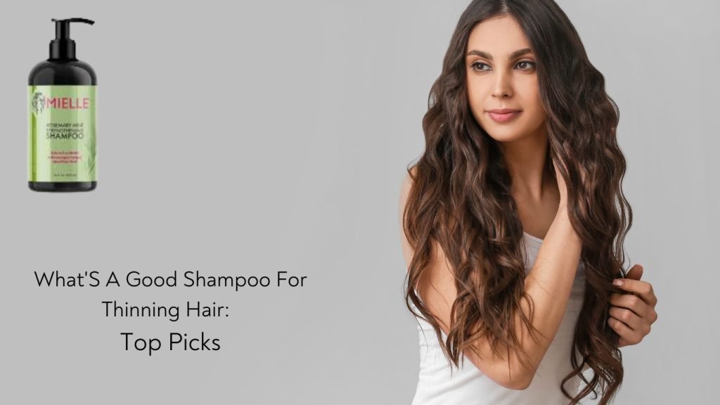 What'S A Good Shampoo For Thinning Hair: Top Picks 1 WhatS A Good Shampoo For Thinning Hair Top Picks