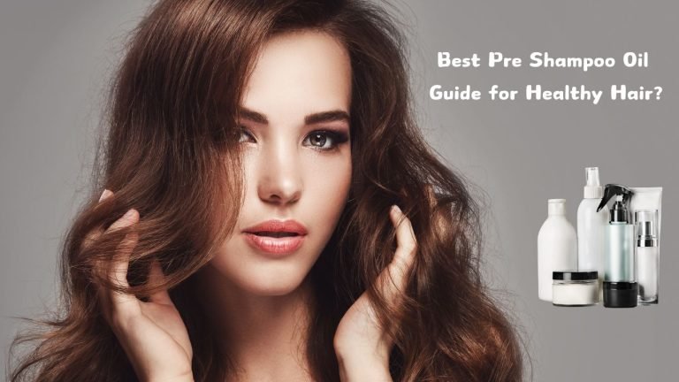 Best Pre Shampoo Oil Guide for Healthy Hair? 19 Best Pre Shampoo Oil Guide for Healthy Hair