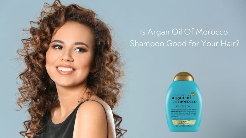 Is Argan Oil Of Morocco Shampoo Good for Your Hair