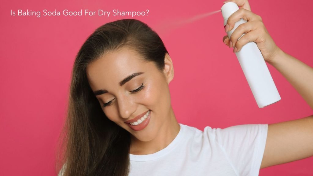 Is Baking Soda Good For Dry Shampoo