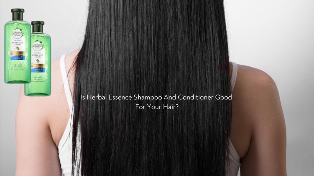 Is Herbal Essence Shampoo And Conditioner Good For Your Hair