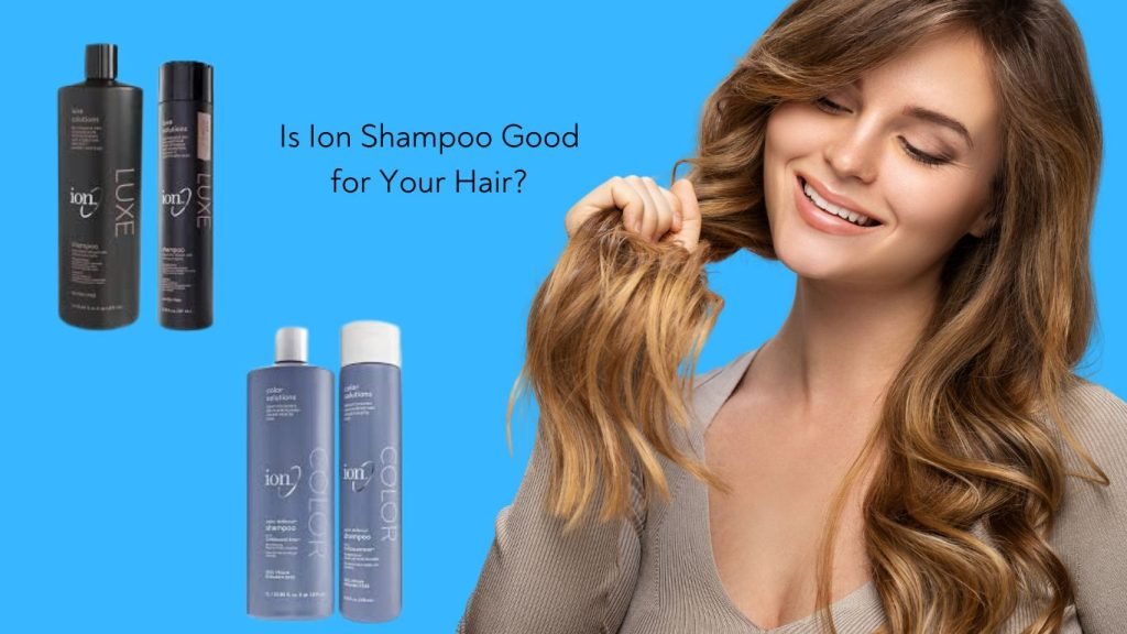 Is Ion Shampoo Good for Your Hair Explore Now