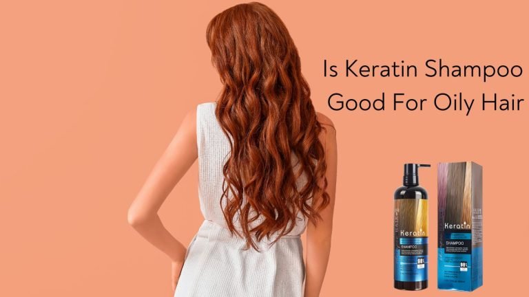 Is Keratin Shampoo Good For Oily Hair