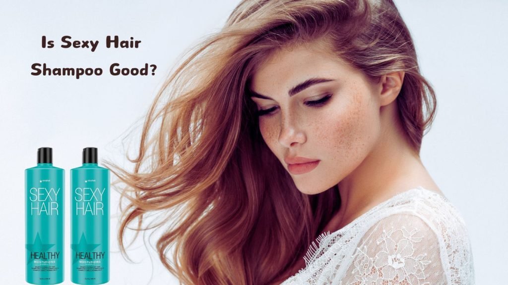 Is Sexy Hair Shampoo Good? An In-Depth Review 1 Is Sexy Hair Shampoo Good