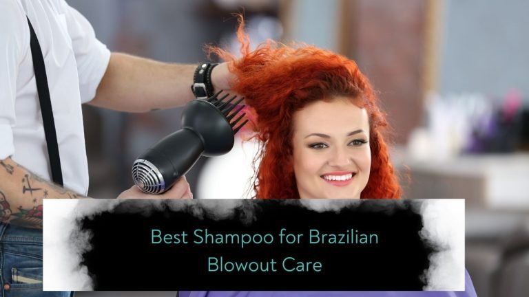 Best Shampoo for Brazilian Blowout Care