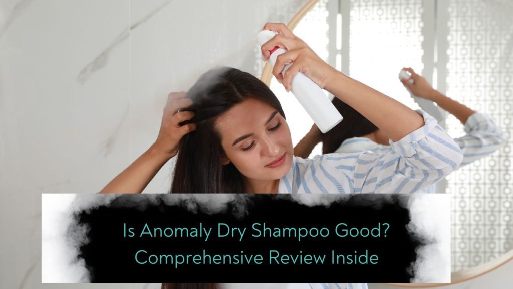 Is Anomaly Dry Shampoo Good? Comprehensive Review Inside 1 Is Anomaly Dry Shampoo Good Comprehensive Review Inside