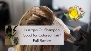 Is Argan Oil Shampoo Good for Colored Hair Full Review