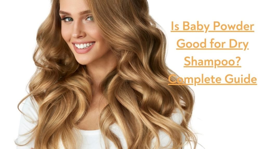 Is Baby Powder Good for Dry Shampoo? Complete Guide 1 Is Baby Powder Good for Dry Shampoo Complete Guide