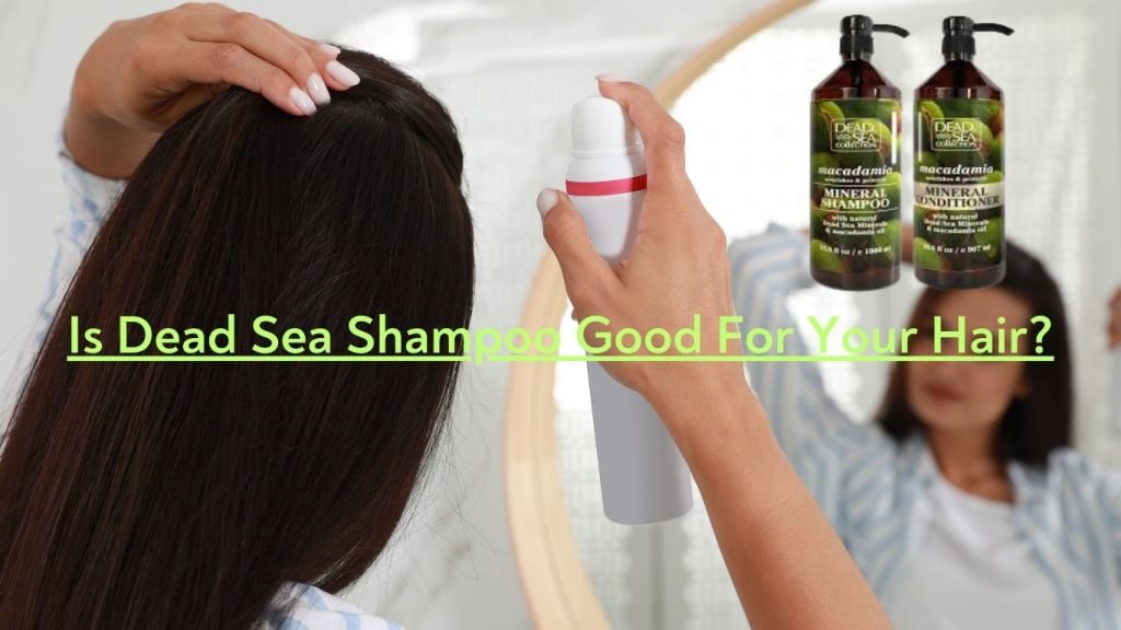Is Dead Sea Shampoo Good For Your Hair