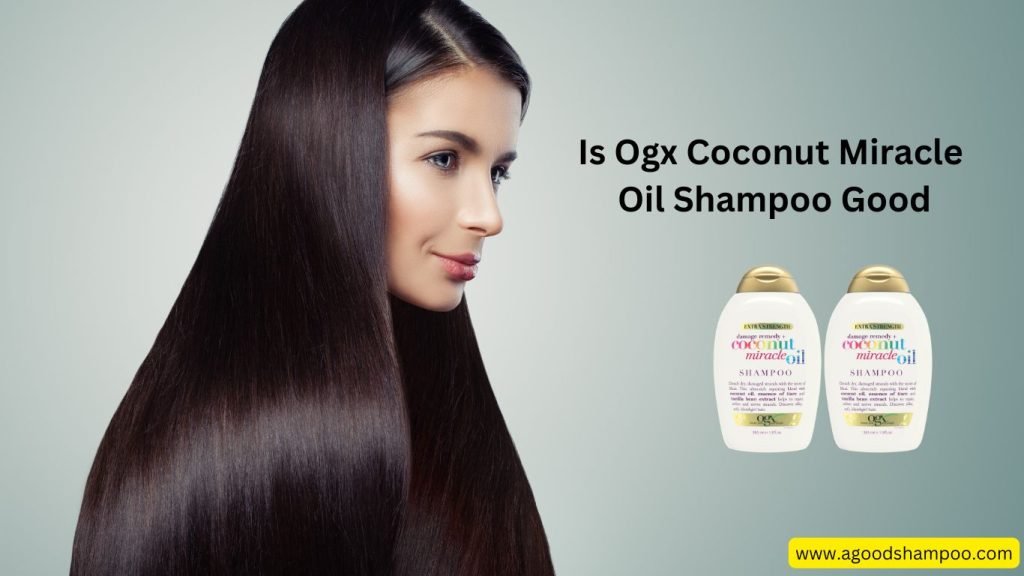 Is Ogx Coconut Miracle Oil Shampoo Good