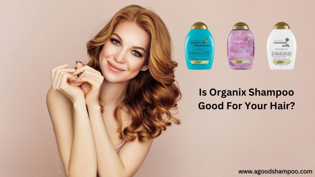 Is Organix Shampoo Good For Your Hair