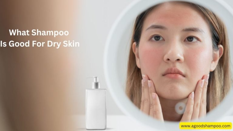 What Shampoo Is Good For Dry Skin 13 What Shampoo Is Good For Dry Skin