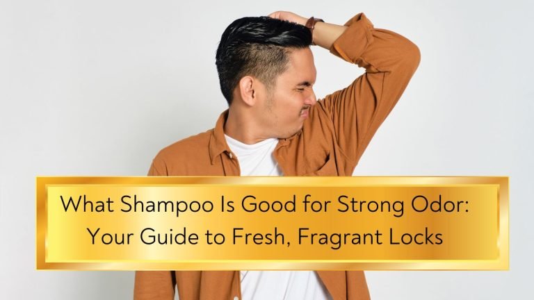 What Shampoo Is Good for Strong Odor Your Guide to Fresh Fragrant Locks