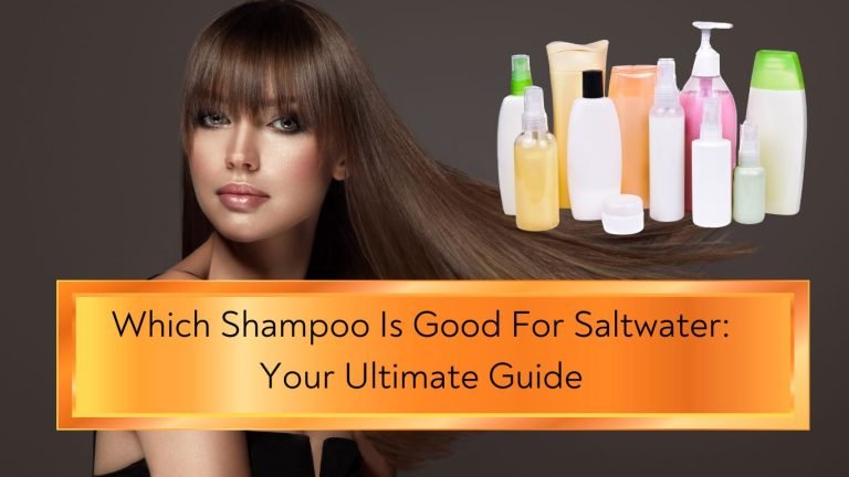 Which Shampoo Is Good For Saltwater Your Ultimate Guide