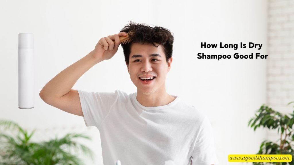 How Long Is Dry Shampoo Good For
