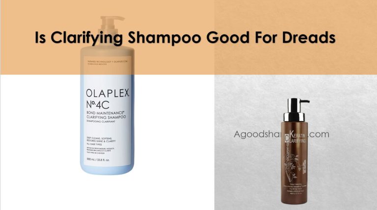 Is Clarifying Shampoo Good For Dreads?  Choose Right to Dreadlocks