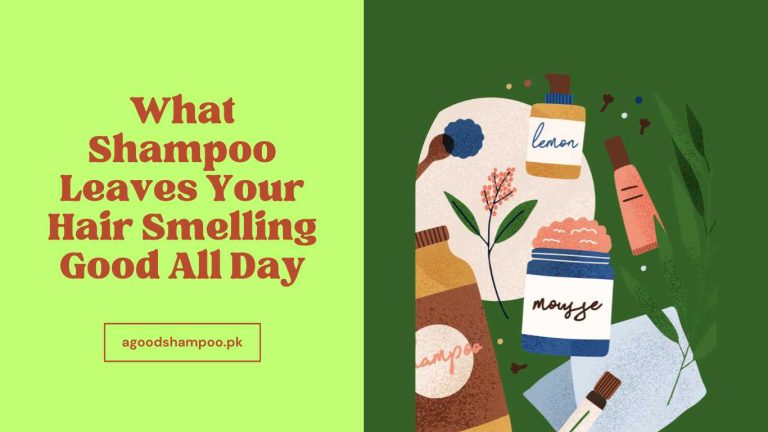 What Shampoo Leaves Your Hair Smelling Good All Day