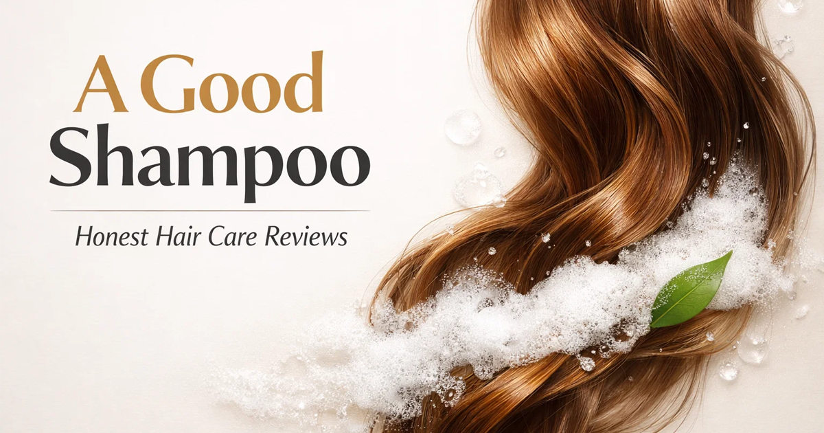 A Good Shampoo - Best Hair Care Reviews, Analysis & Latest Updates